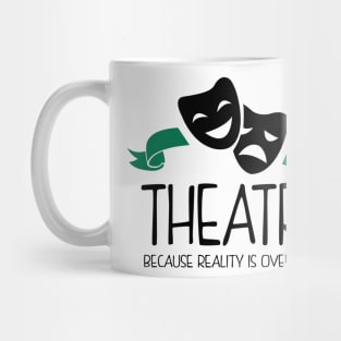 Theatre Because Reality Is Overrated Mug